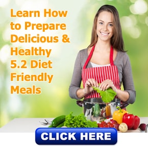 Learn How to Prepare Delicious & Healthy 5.2 Diet Friendly Meals
